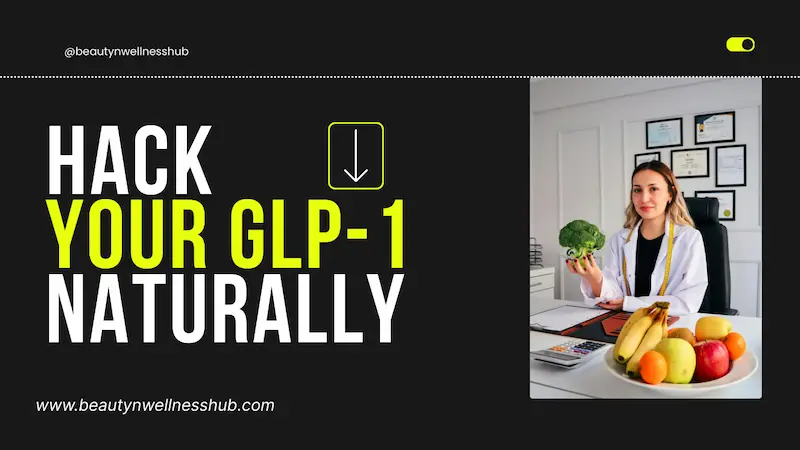 Let’s Hack GLP-1 Naturally: 7 Powerful Ways to Boost Fat Loss