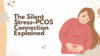 Always Stressed, Irregular Periods? The Silent Stress and PCOS Connection Explained - Post Thumbnail